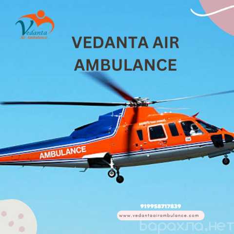 Предложение: Use Vedanta's fastest Air Ambulance Serv