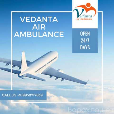 Предложение: Get Vedanta Air Ambulance in Guwahati