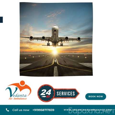 Предложение: Choose Vedanta Air Ambulance in Kolkata